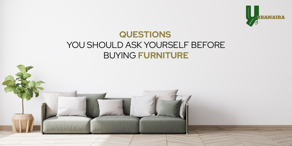 Questions You Should Ask Yourself Before Buying Furniture